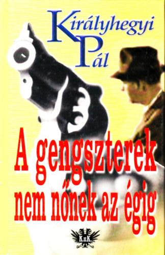 Kirlyhegyi Pl - A gengszterek nem nnek az gig