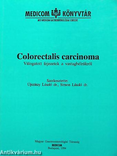 Dr. Nagy Gyrgy - Dr. Ember Istvn - Dr. Bajtai Attila - Colorectalis carcinoma - Vlogatott fejezetek a vastagblrkrl