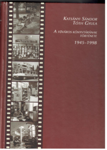 Katsnyi Sndor; Tth Gyula - A Fvros Knyvtrnak trtnete  1945-1998