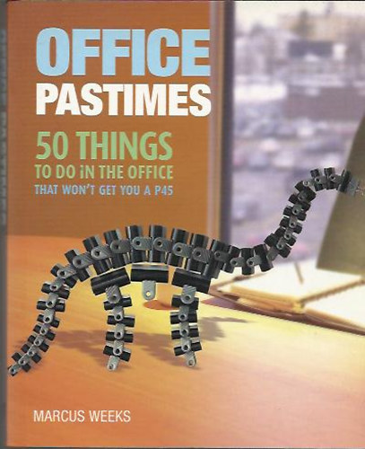 Marcus Weeks - Office pastimes - 50 things to do in the office that won't get you a P45