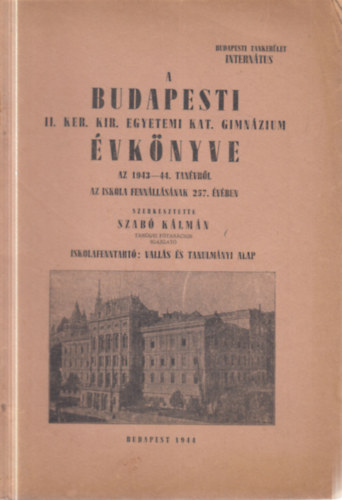 Szab� K�lm�n  (szerk) - A budapesti II. ker�leti Egyetemi Kat. Gimn�zium �vk�nyve az 1946-47. tan�vr�l