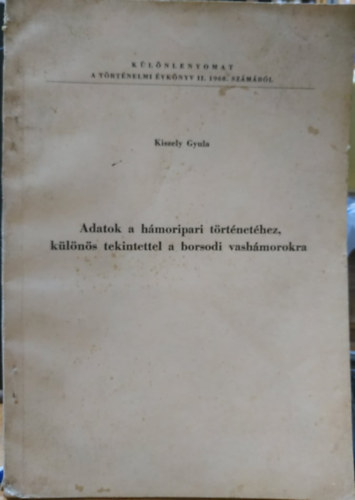 Kiszely Gyula - Adatok a hmoripari trtnethez, klns tekintettel a borsodi vashmorokra