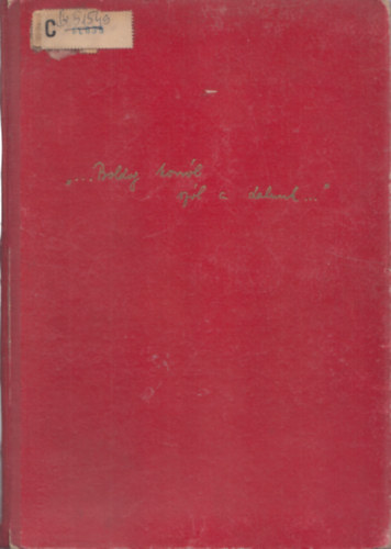 "...Boldog korról szól a dalunk..." (szocreál, személyi kultusz)
