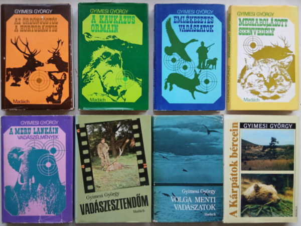 Gyimesi Gyrgy - 8 db-os Gyimesi Gyrgy letm sorozat ( Az rdngstl a Hortobgyig 1973 A Meru lankin 1975 A Krptok brcein 1990 Emlkezetes vadszatok 1977 Megzabolzott szenvedly 1981 Volga menti vadszatok 1985 Vadszesztendm 1987 Megval