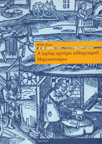 Bolla Ilona - A jogilag egysges jobbgysgrl Magyarorszgon