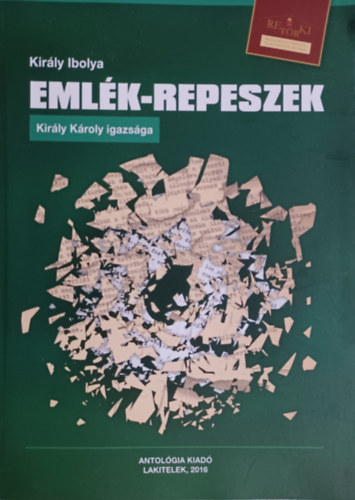 Kir�ly Ilona - Eml�k - repeszek Kir�ly K�roly igazs�ga