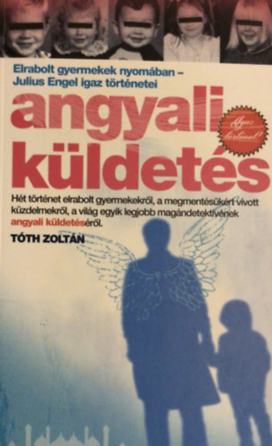 Tth Zoltn - Angyali kldets - Elrabolt gyermekek nyomban - Julius Engel igaz trtnetei