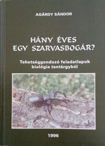 Ag�rdy S�ndor - H�ny �ves egy szarvasbog�r? - Tehets�ggondoz� feladatlapok biol�gia tant�rgyb�l