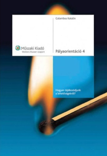 Galambos Katalin - Plyaorientci 4. - Hogyan tjkozdjunk a lehetsgekrl?