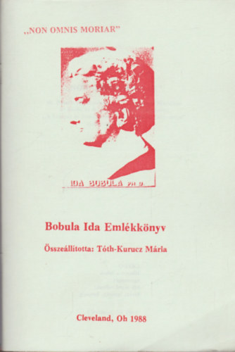 Tóth-Kurucz Mária - "Non omnis moriar" - Bobula Ida emlékkönyv