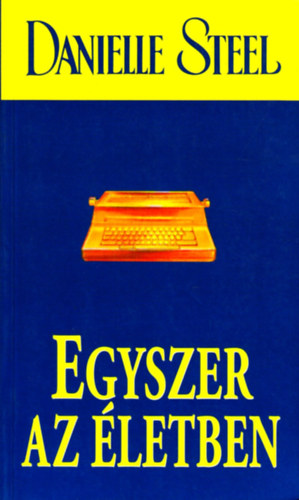 Danielle Steel - Egyszer az letben