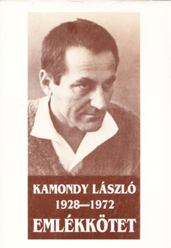 Kovcs Sndor Ivn  (szerk.) - Kamondy Lszl 1928-1972 - Emlkktet