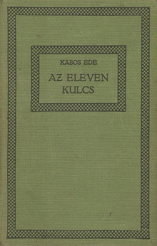 Kabos Ede - Az eleven kulcs (egy szp rdg naplja)