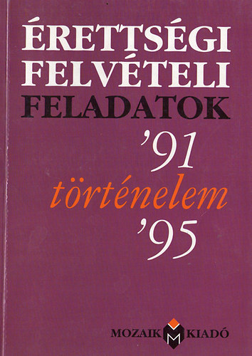 Jazimiczky B�la - �retts�gi felv�teli feladatok '91 t�rt�nelem '95