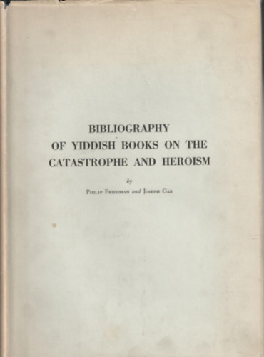 Philip Friedman, Joseph Car - Bibliography of Yiddish books on the Catastrophe and Heroism