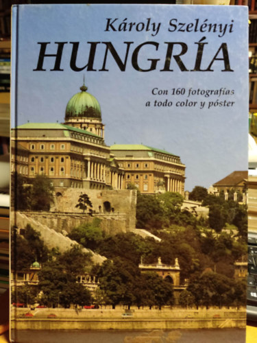 Szelnyi Kroly - Hungra - Con 160 fotografas a todo color y pster