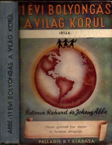 Patience Abbe; Richard Abbe; Johnny Abbe - 11 �vi bolyong�s a vil�g k�r�l (H�rom gyermek friss, eleven �s humoros utinapl�ja)