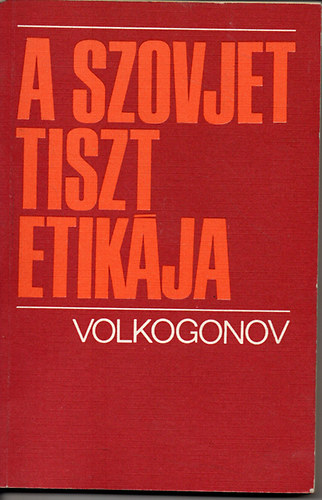 D. A. Volkogonov - A szovjet tiszt etikja