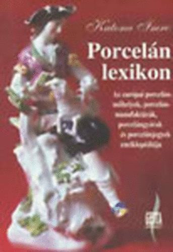 Katona Imre - Porcelnlexikon - Az eurpai porcelnmhelyek, porcelnmanufaktrk, porcelngyrak s porcelnjegyek enciklopdija