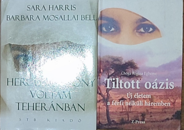Choga Regina Egbeme Sara Harris-Barbara Mosallai Bell - 2db női sorsokkal kapcsolatos regény - Sara Harris-Barbara Mosallai Bell-Hercegasszony voltam Teheránban, Choga Regina Egbeme-Tiltott oázis