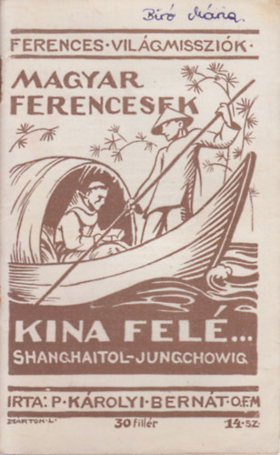 K�rolyi Bern�t - Magyar ferencesek K�na fel�...  - Egy misszion�rius utinapl�ja (Ferences Misszi�k)