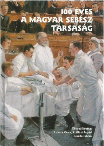 Luk�cs G�za; Sz�ll�si �rp�d; Gazda Istv�n - 100 �ves a magyar seb�sz t�rsas�g