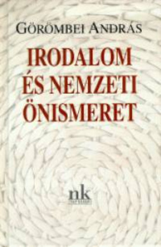 Grmbei Andrs - Irodalom s nemzeti nismeret