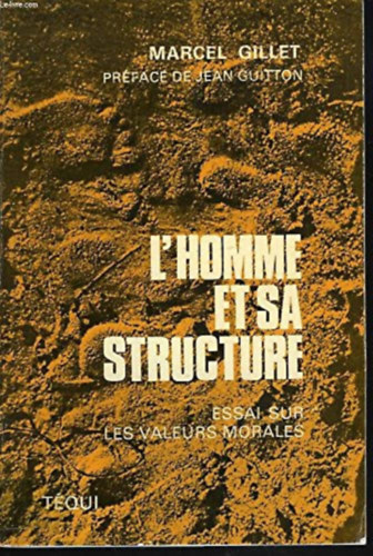 Jean Guitton Marcel Gillet - L'Homme et sa Structure - essai sur les valeurs morales (Az ember �s szerkezete - essz� az erk�lcsi �rt�kekr�l)(T�qui)