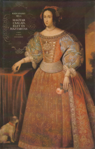 Radvnszky Bla - Magyar csaldlet s hztarts a XVI. s XVII. szzadban III.