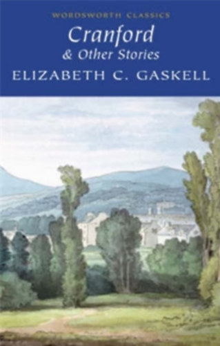 Elizabeth C. Gaskell - Cranford & Selected Short Stories