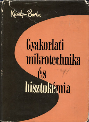 Dr. Kiszely Gyrgy - Dr. Barka Tibor - Gyakorlati mikrotechnika s hisztokmia