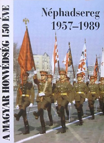 Szani Ferenc - Néphadsereg 1957-1989 (A Magyar Honvédség 150 éve)