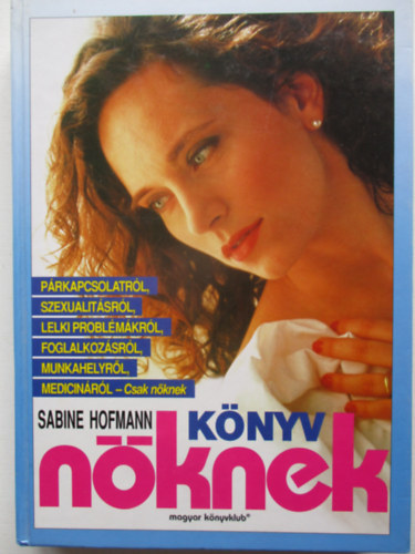 Sabine Hofmann - Knyv nknek - Prkapcsolatrl, szexualitsrl, lelki problmkrl, foglalkozsrl, munkahelyrl, medicinrl