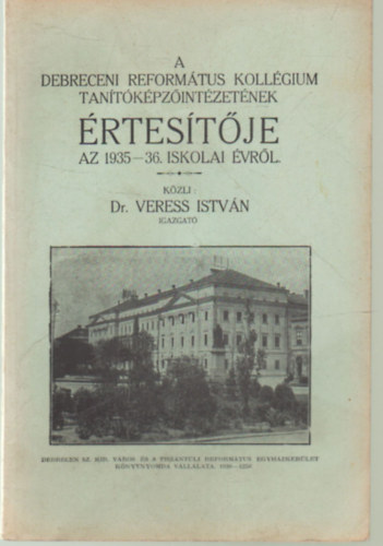 Dr. Veress Istv�n - A Debreceni Reform�tus Koll�gium Tan�t�k�pz�int�zet�nek �rtes�t�je az  1935-36. iskolai �vr�l