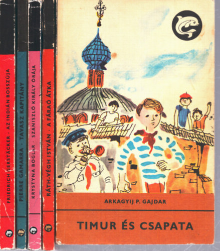R�th-V�gh Istv�n, Krystyna Boglar, Pierre Gamarra, Friedrich Gerst�cker Arkagyij P. Gajdar - 5 db a Delfin k�nyvek sorozatb�l: Timur �s csapata - A f�ra� �tka - Szaniszl� kir�ly �r�ja - Tavasz kapit�ny - Az indi�n bossz�ja