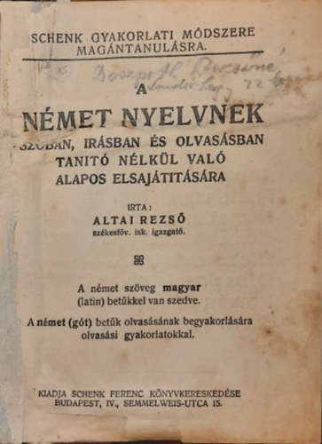 Altai Rezső - Schenk gyakorlati módszere magántanulásra - A német nyelvnek szóban, írásban és olvasásban tanító nélkül való alapos elsajátítására