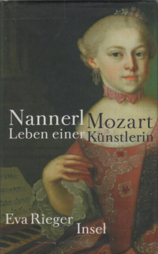 Rieger Eva - Nannerl Mozart Leben Einer Knstlerin Im 18. Jahrhundert. illusztrlt.