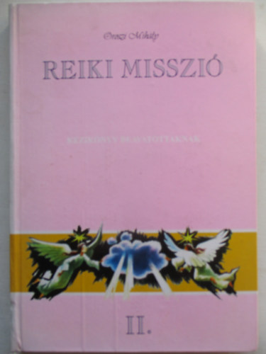 Oroszi Mihly - Reiki misszi II.- Kziknyv beavatottaknak