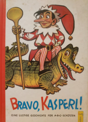 Adalbert Pilch  Vera Ferra-Mikura (illus.) - Bravo, Kasperl! - Eine spannende geschichte f�r abc-sch�tzen mit vielen bunten bildern von Adalbert Pilch