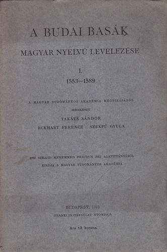 Takts,Eckhart,Szekf (szerk.) - A budai bask magyar nyelv levelezse I. 1553-1589