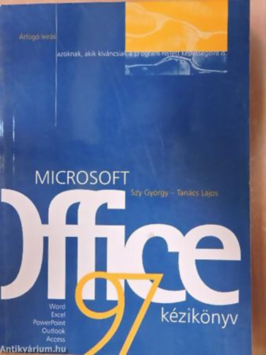 Tancs Lajos - Cservenk Lszl - Microsoft Office 97 kziknyv - TFOG LERS AZOKNAK, AKIK KVNCSIAK A PROGRAM REJTETT KPESSGEIRE IS/WORD, EXCEL, POWERPOINT, OUTLOOK, ACCESS