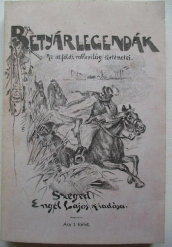 Betyrlegendk (Az alfldi rablvilg trtnetei) (reprint)