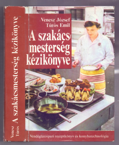 Venesz J�zsef - T�r�s Emil - A szak�csmesters�g k�zik�nyve - Vend�gl�t�ipari receptk�nyv �s konyhatechnol�gia