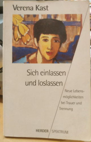 Verena Kast - Sich einlassen und loslassen - Neue Lebensm�glichkeiten bei Trauer und Trennung