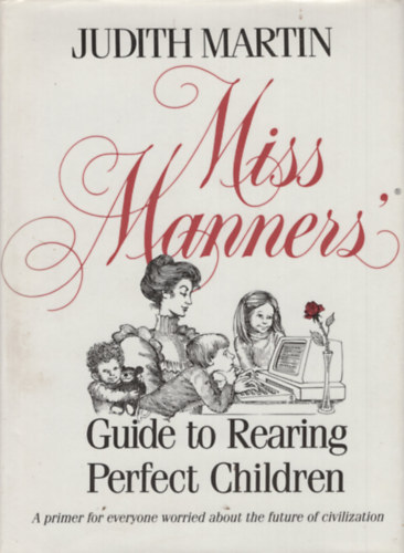 Judith Martin - Miss Manners' Guide to Rearing Perfect Children