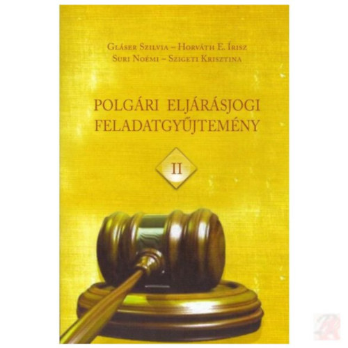 Horváth E. Írisz, Suri Noémi, Szigeti Krisztina Gláser Szilvia - Polgári eljárásjogi feladatgyűjtemény II.