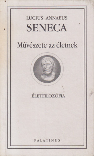 Lucius Annaeus Seneca - M�v�szete az �letnek