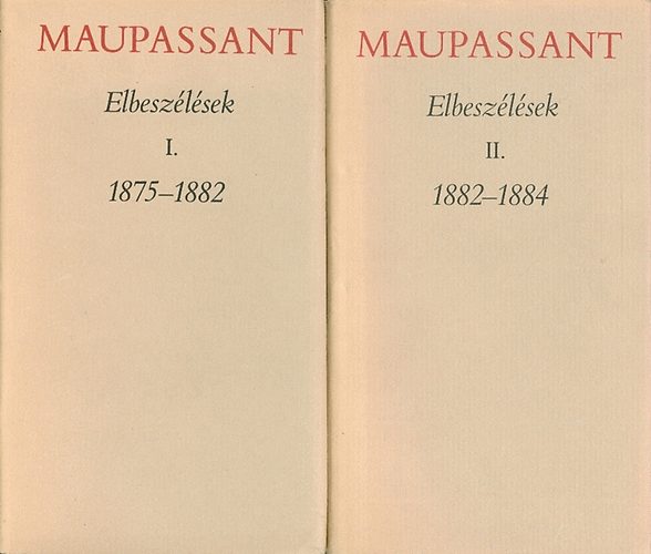 Guy De Maupassant - Elbeszlsek I-II. 1875 -1882, 1882- 1884