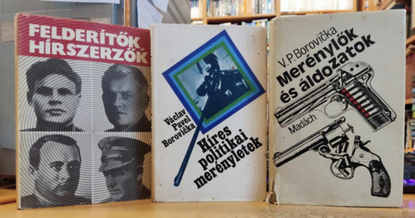 Václav Pavel Borovicka - 3 db Híres politikai merényletek + Merénylők és áldozatok + Felderítők, hírszerzők
