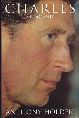 Anthony Holden - Charles: A Biography